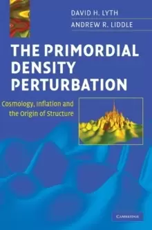 Image of The Primordial Density Perturbation : Cosmology, Inflation and the Origin of Structure