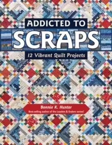 Image of Addicted to Scraps : 12 Vibrant Quilt Projects