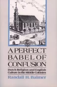 Image of A Perfect Babel of Confusion by Randall Balmer