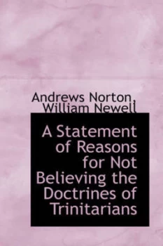 Image of A Statement of Reasons for Not Believing the Doctrines of Trinitarians by Andrews Norton Paperback