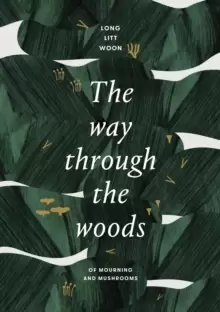 Image of The Way Through the Woods : of mushrooms and mourning