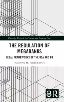 Image of The Regulation of Megabanks : Legal frameworks of the USA and EU