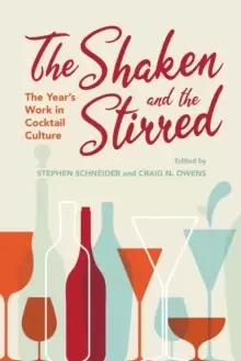 Image of The Shaken and the Stirred : The Year's Work in Cocktail Culture