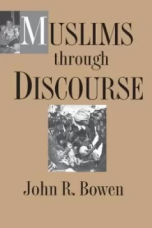 Image of Muslims through discourse by John R Bowen