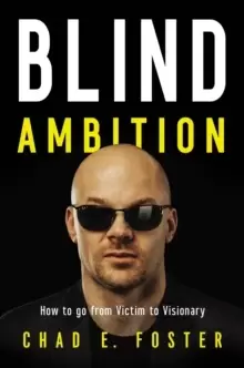 Image of Blind Ambition : How to Go from Victim to Visionary