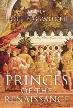 Image of Princes of the Renaissance - Mary Hollingsworth - Hardback - Used