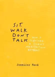 Image of Sit, Walk, Don't Talk : How I Survived a Silent Meditation Retreat