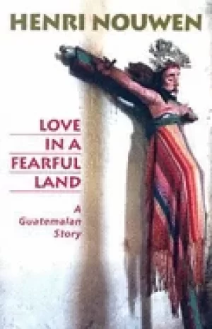 Image of love in a fearful land a guatemalan story