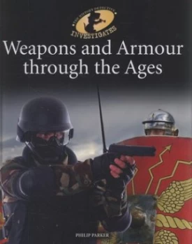 Image of Weapons and Armour through the Ages by Philip Parker Hardback