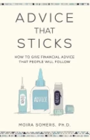 Image of advice that sticks how to give financial advice that people will follow