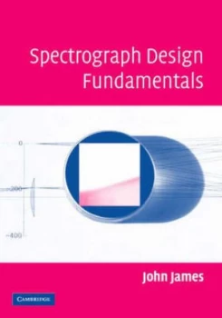 Image of Spectrograph Design Fundamentals by John James Hardback