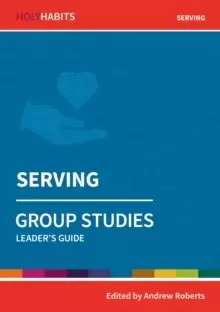 Image of Holy Habits Group Studies: Serving : Leader's Guide