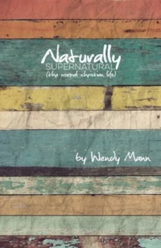 Image of Naturally supernatural by Wendy Mann