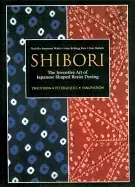 Image of shibori the inventive art of japanese shaped resist dyeing