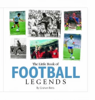 Image of Little Book of Football Legends by Graham Betts Hardback