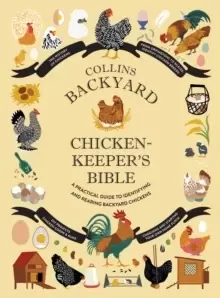 Image of Collins Backyard Chicken-keeper's Bible : A Practical Guide to Identifying and Rearing Backyard Chickens