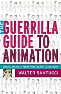 Image of guerrilla guide to animation making animated films outside the mainstream