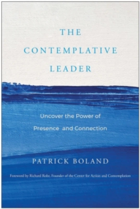 Image of The Contemplative Leader : Uncover the Power of Presence and Connection Hardback