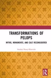 Image of Transformations of Pelops Myths Monuments and Cult Reconsidered