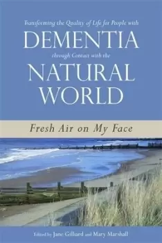 Image of Transforming the quality of life for people with dementia through contact with the natural world by Jane Gilliard