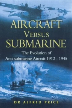 Image of Aircraft Versus Submarine in Two World Wars by Alfred Price Hardback