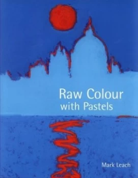 Image of Raw Colour with Pastels by Mark Leach Hardback