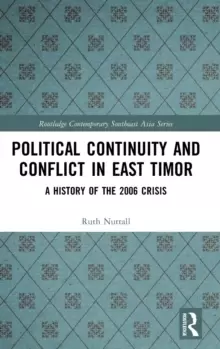 Image of Political Continuity and Conflict in East Timor : A History of the 2006 Crisis