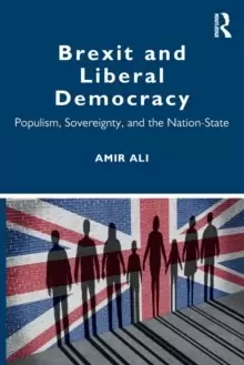 Image of Brexit and Liberal Democracy : Populism, Sovereignty, and the Nation-State