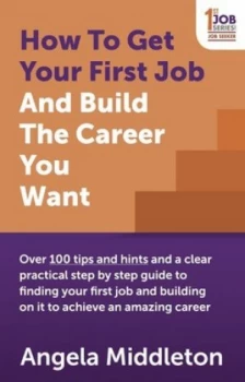 Image of How to Get Your First Job and Build the Career You Want by Angela Middleton Paperback