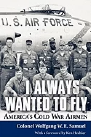 Image of i always wanted to fly americas cold war airmen
