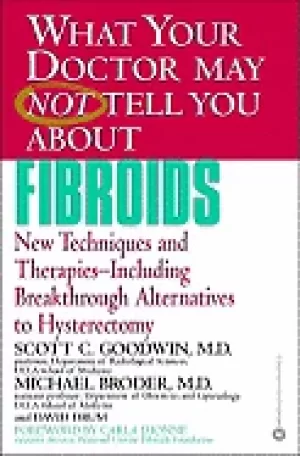 Image of what your doctor may not tell you about fibroids new techniques and therapi