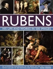 Image of Rubens: His Life and Works in 500 Images : An Illustrated Exploration of the Artist, His Life and Context, with a Gallery of 300 Paintings and Drawing