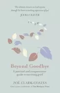 Image of beyond goodbye a practical and compassionate guide to surviving grief with