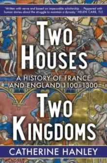 Image of Two Houses, Two Kingdoms : A History of France and England, 1100-1300