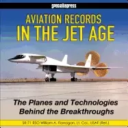 Image of aviation records in the jet age ophs the planes and technologies behind the