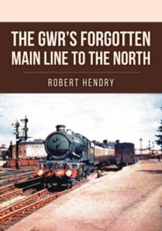 Image of The GWR's Forgotten Main Line to the North Paperback / softback