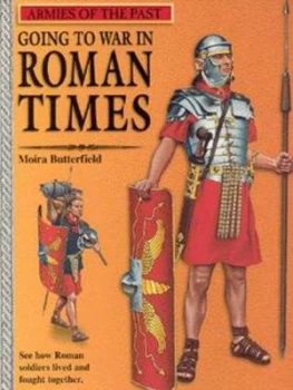 Image of Going to War in Roman Times by Moira Butterfield Paperback