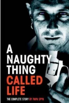 Image of Naughty Thing Called Life...The Complete Story by Papa Spyk Paperback