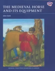 Image of The Medieval Horse and its Equipment, c.1150-1450