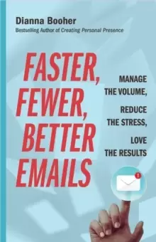 Image of Faster, Fewer, Better Emails : Manage the Volume, Reduce the Stress, Love the Results