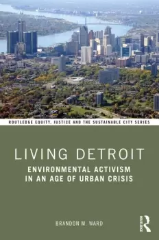 Image of Living DetroitEnvironmental Activism in an Age of Urban Crisis