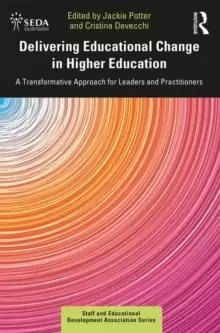 Image of Delivering Educational Change in Higher Education : A Transformative Approach for Leaders and Practitioners