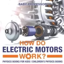 Image of How Do Electric Motors Work? Physics Books for Kids Children's Physics Books