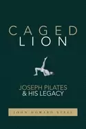 Image of caged lion joseph pilates and his legacy