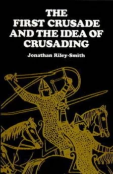 Image of The First Crusade and the Idea of Crusading by Jonathan Riley-Smith Paperback