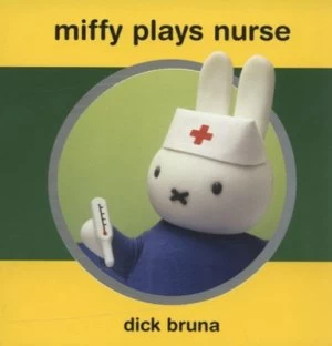 Image of Miffy Plays Nurse by Dick Bruna Hardback