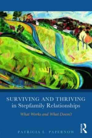 Image of Surviving and Thriving in Stepfamily RelationshipsWhat Works and What Doesn't