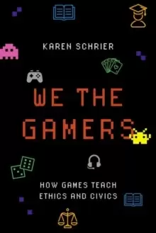 Image of We the Gamers : How Games Teach Ethics and Civics