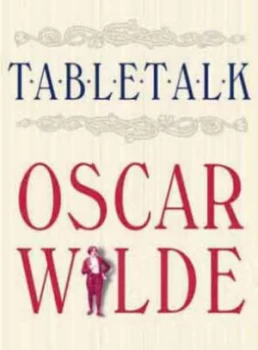 Image of Table Talk by Oscar Wilde and Thomas Wright Hardback