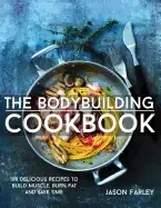 Image of bodybuilding cookbook 100 delicious recipes to build muscle burn fat and s